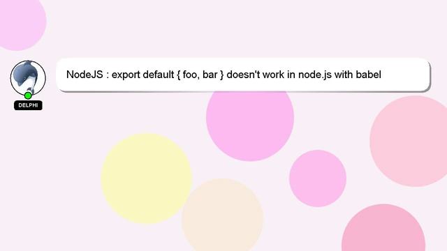 NodeJS : export default { foo, bar } doesn't work in node.js with babel смотреть онлайн