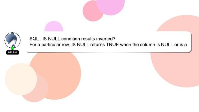 SQL : IS NULL condition results inverted? смотреть онлайн