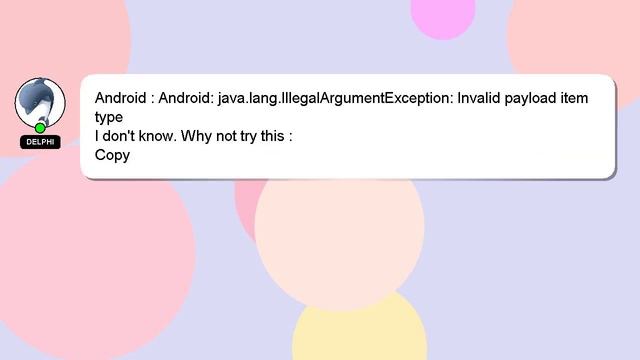 Android : Android: java.lang.IllegalArgumentException: Invalid payload item type смотреть онлайн