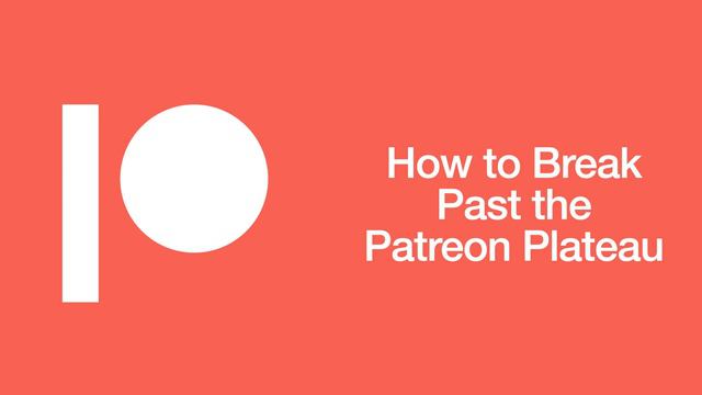 019 How to Break Past the Patreon Patron Plateau смотреть онлайн
