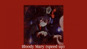 Bloody Mary (speed up)