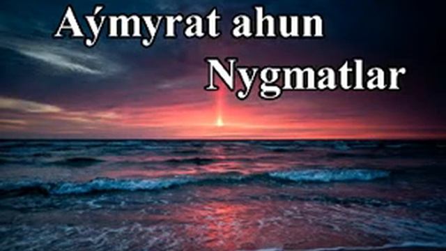 Aymyrat Ahun - Nygmatlar