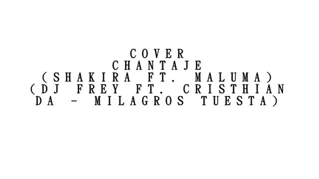 Cover - Chantaje (Shakira ft. Malumma) (Dj Frey ft. Cristhian Da - Milagros Tuesta) (Lyric Video) смотреть онлайн
