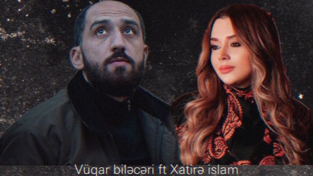 Vuqar bileceri ft Xatire islam quzu kesim смотреть онлайн