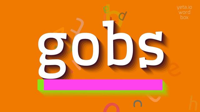 GOBS - HOW TO SAY GOBS? смотреть онлайн