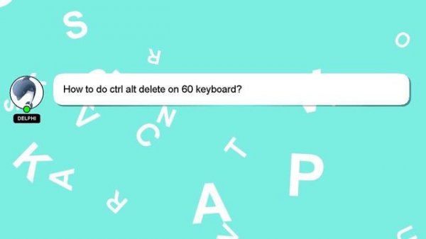 How to do ctrl alt delete on 60 keyboard?