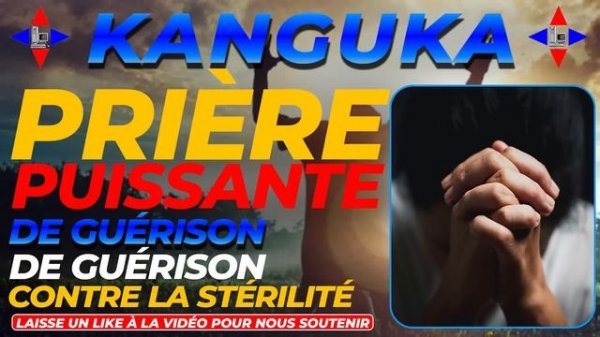 KANGUKA : PUISSANTE PRIÈRE CONTRE LA STÉRILITÉ ET DE GUÉRISON #kanguka #chrisndikumana #prière #die