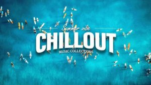 Chillout Music Collection - Chill Vibes 2024 🌴 Chillout Mix