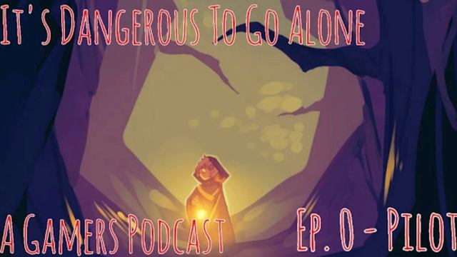 It's Dangerous To Go Alone (A Gamers Podcast) Ep.) - Pilot смотреть онлайн