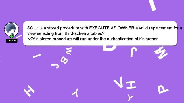 SQL : Is a stored procedure with EXECUTE AS OWNER a valid replacement for a view selecting from thi смотреть онлайн
