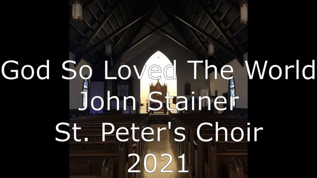 God So Loved The World by John Stainer by St. Peter's Choir смотреть онлайн