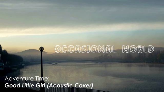 Occasional World - Good Little Girl (Adventure Time Acoustic Cover) смотреть онлайн