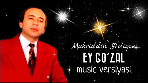 Мухриддин Холиков | Muhriddin Holiqov “Ey go’zal”