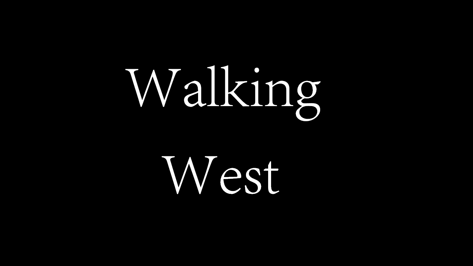 Walking West