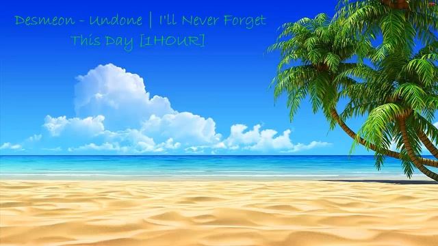 Desmeon - Undone | I'll Never Forget This Day [1 HOUR]