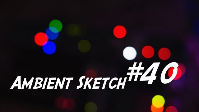 Ambient Sketch #40 - Something Distorted смотреть онлайн
