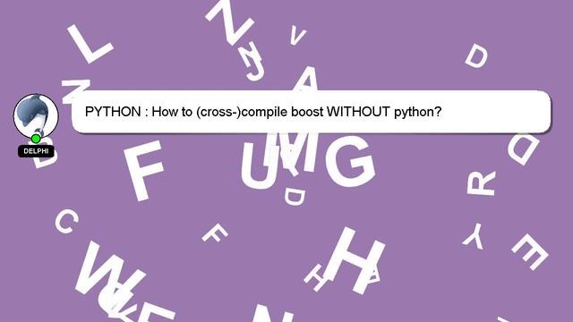 PYTHON : How to (cross-)compile boost WITHOUT python? смотреть онлайн