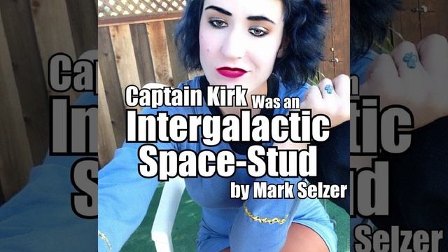 Captain Kirk Was an Intergalactic Space Stud смотреть онлайн