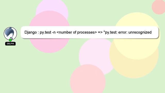 Django : py.test -n number of processes = "py.test: error: unrecognized arguments: -n" смотреть онлайн
