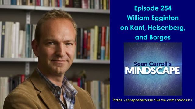 Mindscape 254 | William Egginton on Kant, Heisenberg, and Borges смотреть онлайн