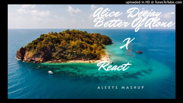 Alice Deejay - Better Of Alone & React (Alexys Mashup)