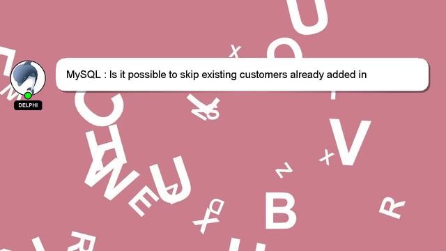 MySQL : Is it possible to skip existing customers already added in QuickBooks database when updatin смотреть онлайн