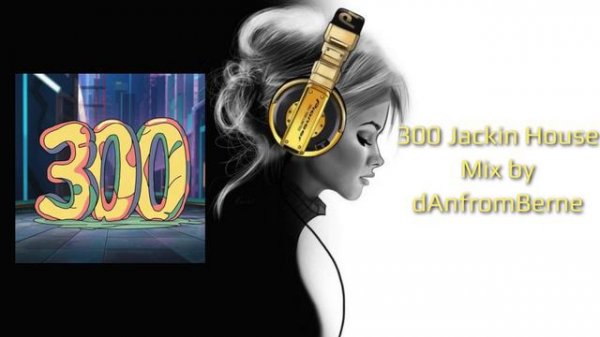 300 Jackin House Mix by dAnfromBerne