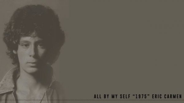 ALL BY MY SELF - ERIC CARMEN