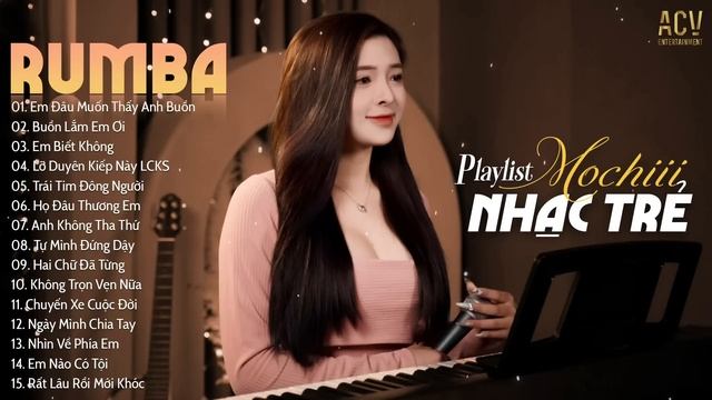 Top Nhạc Trẻ Rumba Mochiii Nghe Là Nghiện | Em Đâu Muốn Thấy Anh Buồn, Buồn Lắm Em Ơi, Em Biết Khôn