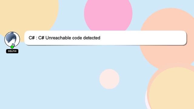 C# : C# Unreachable code detected смотреть онлайн