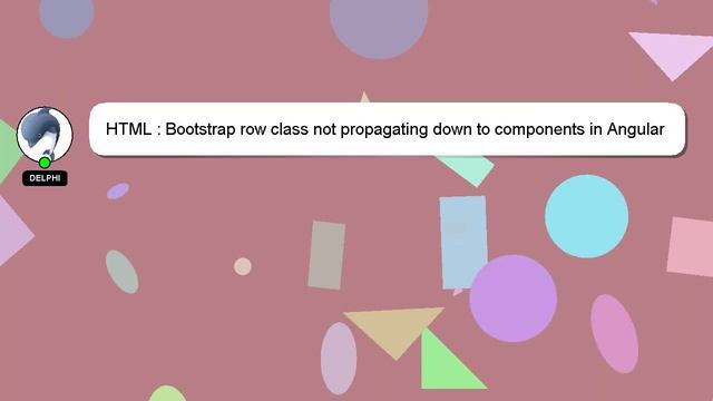 HTML : Bootstrap row class not propagating down to components in Angular смотреть онлайн