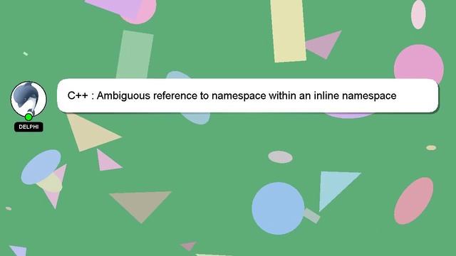 C++ : Ambiguous reference to namespace within an inline namespace смотреть онлайн