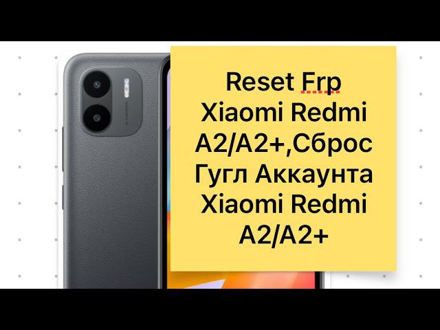 Reset Frp Xiaomi Redmi A2/A2+ last upd,Сброс Гугл акаунта Xiaomi Redmi A2/A2+ на последней прошивке смотреть онлайн