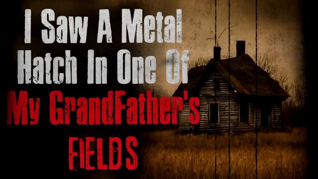 "I Saw A Metal Hatch In One Of My GrandFather's Fields" Creepypasta Scary Story смотреть онлайн