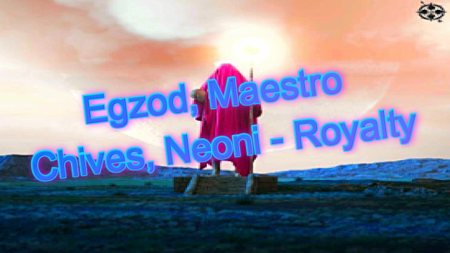 ??Egzod, Maestro Chives, Neoni - Royalty??