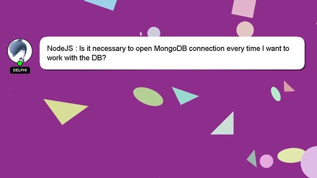 NodeJS : Is it necessary to open MongoDB connection every time I want to work with the DB? смотреть онлайн