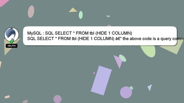 MySQL : SQL SELECT * FROM tbl (HIDE 1 COLUMN) смотреть онлайн