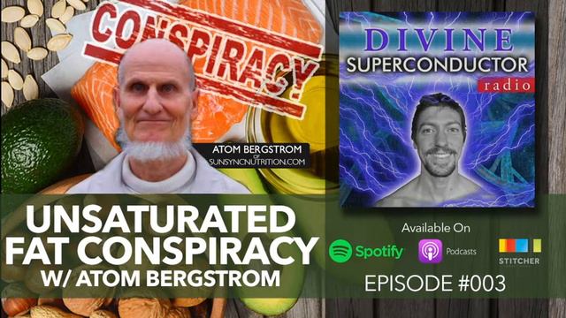 Unsaturated Fat Conspiracy w/ Atom Bergstrom | Divine Superconductor Radio Episode #003 смотреть онлайн