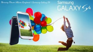 Morning Flower (Alarm Ringtone) | Samsung Galaxy S4 [Re-upload]