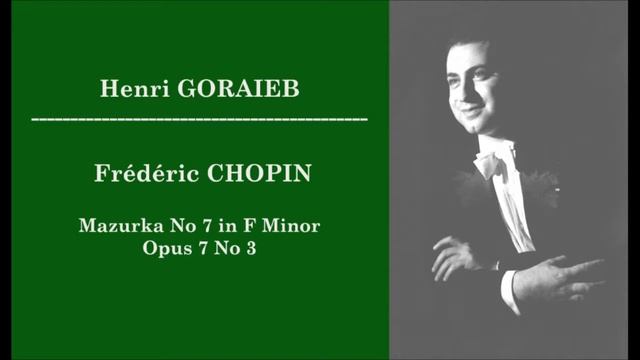 Henri GORAIEB - Frédéric Chopin - Mazurka No 7 in F Minor, Opus 7 No 3 смотреть онлайн