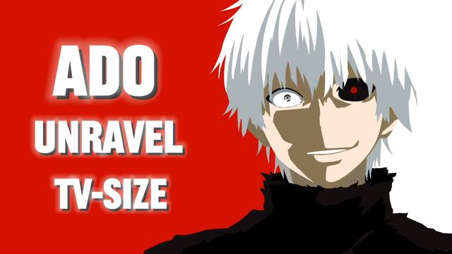 Ado - unravel TV-size edit