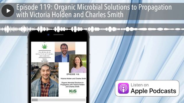 Episode 119: Organic Microbial Solutions to Propagation with Victoria Holden and Charles Smith смотреть онлайн