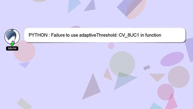 PYTHON : Failure to use adaptiveThreshold: CV_8UC1 in function adaptiveThreshold смотреть онлайн