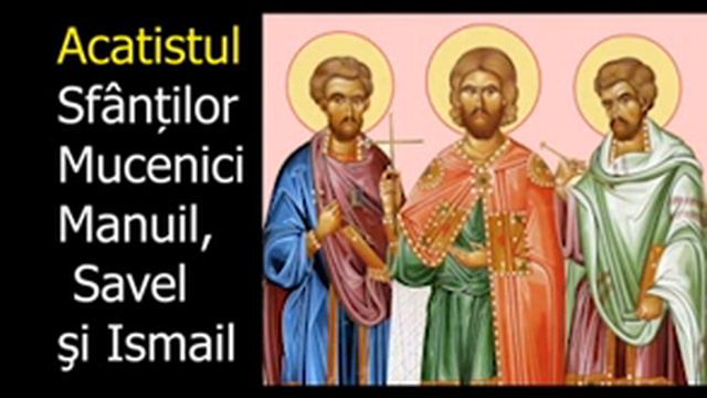 Acatistul Sfinţilor Mucenici Manuil, Savel şi Ismail -17 Iunie - Slujitor Dani