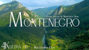 Montenegro | Meditation Relaxing Music, Amazing Europe Nature Sounds | 4K Relaxation Film