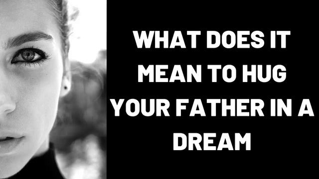 What does it mean to hug your father in a dream? смотреть онлайн