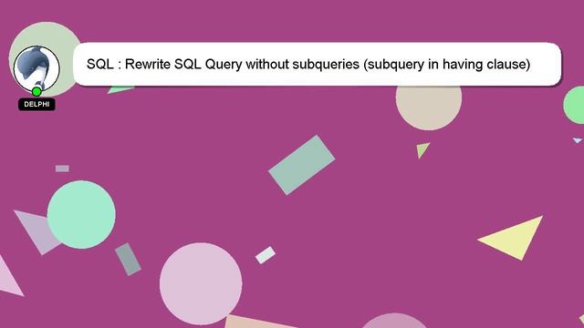 SQL : Rewrite SQL Query without subqueries (subquery in having clause) смотреть онлайн
