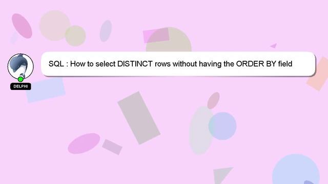 SQL : How to select DISTINCT rows without having the ORDER BY field selected смотреть онлайн