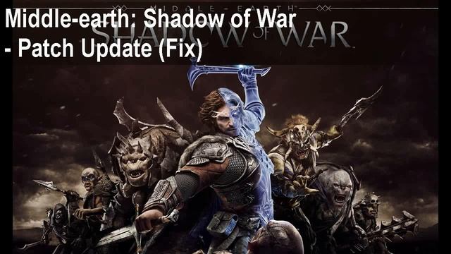 Middle Earth Shadow of War game crash Patch Fix смотреть онлайн