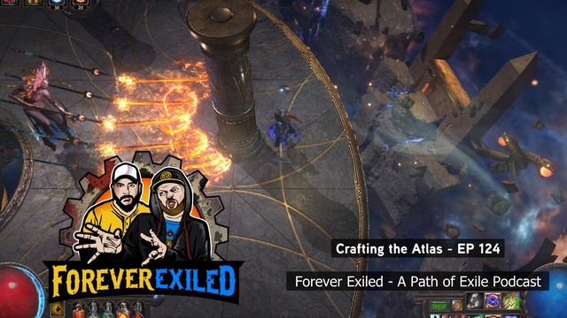 Forever Exiled  - A Path Of Exile (PoE) Podcast - Crafting The Atlas EP 124